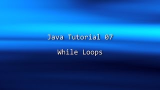 Java Tutorial 07 - While and Do-While Loops