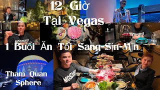 Travel vlog | 12 Giờ Tại  Vegas - A Fancy Dinner - The Sphere - Check It Out!