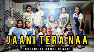 JAANI TERA NAA (MUMMY NU PASAND) | SUNANDA SHARMA | JAANI | INCREDIBLE DANCE CENTRE