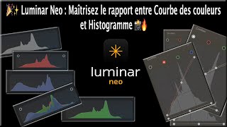 Luminar Neo : Maîtrisez le Rapport entre Courbe des Couleurs et Histogramme