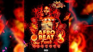 AFROBEAT FEVER MIXTAPE |2023| By Dj Nico (Ayra Starr, Tems, Rema, Joeboy, CKay, Fireboy \u0026 More)