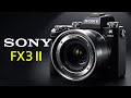 Sony FX3 II - Upcoming Cinema Camera !