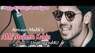 Abhi Mujhme Kahin |  Unplugged4U | Armaan Malik | Sonu Nigam| Birthday Special