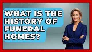 What Is The History Of Funeral Homes? - TalkingSoutheastEurope