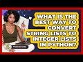 What Is The Best Way To Convert String Lists To Integer Lists In Python? - Python Code School