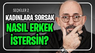 Kadınlara Sorsak, Nasıl Erkek İstersin? Seçkiler Serisi 02