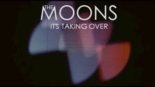 The Moons - It's Taking Over