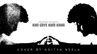 Kho Gaye Hum Kaha | Prateek Kuhad | Cover by Aditya Neela