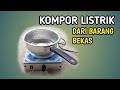 KOMPOR LISTRIK DARI BARANG BEKAS| TUTORIAL MEMBUAT KOMPOR LISTRIK