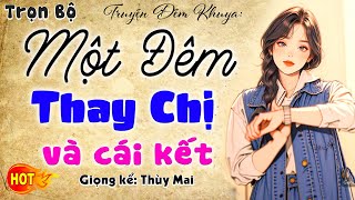 Nghe là hứng: Một Đêm Thay Chị và cái kết - Full Truyện thầm kín đêm khuya đặc sắc 2024