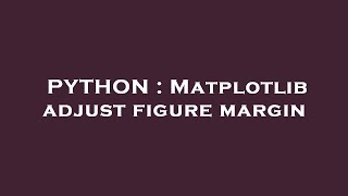 PYTHON : Matplotlib adjust figure margin