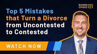 Top 5 Mistakes That Turn a Divorce From Uncontested to Contested