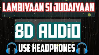 Lambiyaan Si Judaiyaan- Arijit Singh ||RAABTA|| (8D Audio Surround Song) 2020