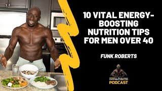 Episode 126 - 10 Vital Energy-Boosting Nutrition Tips for Men Over 40