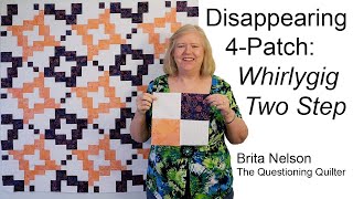 Disappearing 4-Patch: Whirlygig Two Step. Disappearing Quilt Variation #4