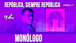 #EnLaFrontera366 - Monólogo - República, siempre República