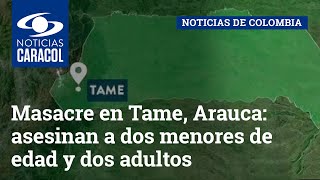 Masacre en Tame, Arauca: asesinan a dos menores de edad y dos adultos