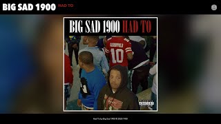 Big Sad 1900 - Had To Audio