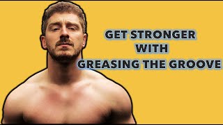 'Greasing The Groove' for UNLIMITED strength!