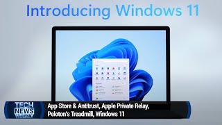 The Lowdown on Windows 11 - App Store & Antitrust, Apple Private Relay, Peloton's Treadmill, Win 11