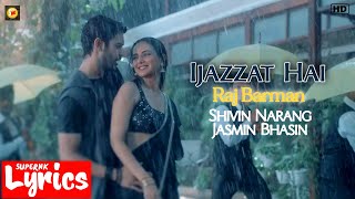 Ijazzat (Lyrics) | Raj Barman | Shivin Narang, Jasmin Bhasin | New Hindi Song | SuperNkLyrics |