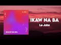 Ikaw Na Ba - Le John (Lyrics Video)