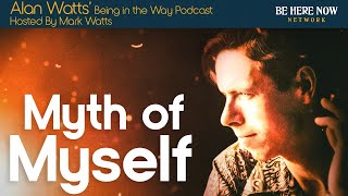 Alan Watts: Myth of Myself – Being in the Way Podcast Ep. 24 – Hosted by Mark Watts