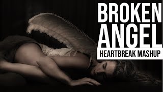 Broken Angel Heartbreak Mashup  | Aftermorning