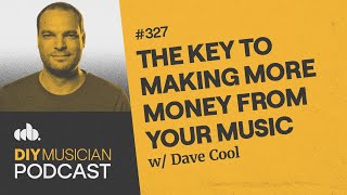The Key to Making More Money from Your Music (DIY Musician Podcast, Episode 327)