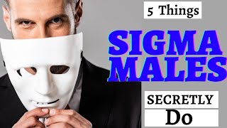 Things Sigma Male Secretly Do | Sigma Male Secret | Sigma Male
