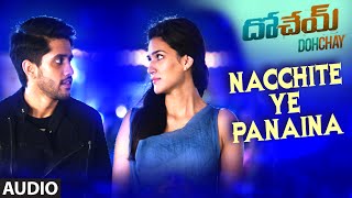 Nacchite Ye Panaina Full Audio Song | Dohchay | Naga Chaitanya, Kriti Sanon