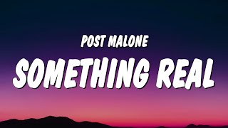Post Malone - Something Real (Lyrics)