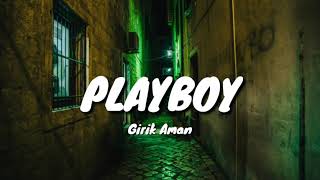 Playboy (Lyrics)– Girik Aman |
