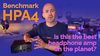 Benchmark HPA4 Review - Is this the best headphone amp on the planet?