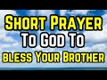 Lord, thank you for blessing my brother | Short Prayer To Bless Your Brother