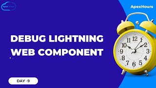 Debug Lightning Web Components | DAY 9