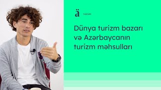 Dünya turizm bazarı və Azərbaycanın turizm məhsulları | Qanı Nəsirov