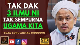 Tuan Guru Ahmad Ridoudin - TAK DAK 3 ILMU NI TAK SEMPURNA UGAMA KITA