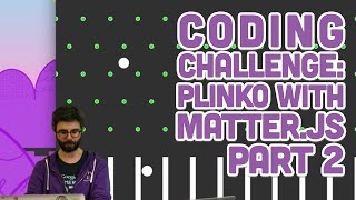 Coding Challenge #62.2: Plinko with Matter.js Part 2