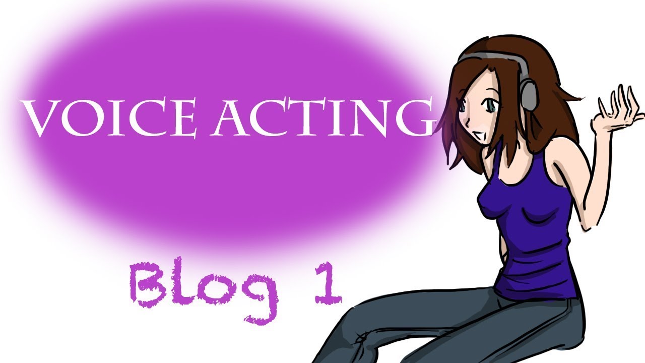 Voice Acting Blog 3 Voice Acting For Dummies - YouTube