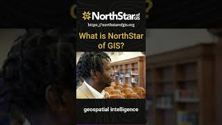 Introducing NorthStar of GIS