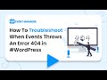 How To Troubleshoot When Events Throws An Error 404 in #WordPress