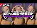 KUMPULAN DJ TIKTOK 2024 VIRAL JEDAG JEDUG TERBARU SOUND FULL BASS MENGKANE BANGET