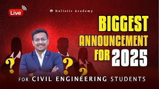 LIVE : BIGGEST ANNOUNCEMENT FOR 2025 | BE READY CIVIL ENGG STUDENTS | HOLISTIC ACADEMY