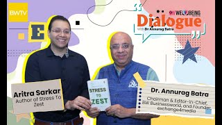 BW Wellbeing Dialogue With Dr Annurag Batra | Aritra Sarkar, Author Of Stress To Zest