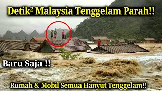 BARU SAJA Detik² Banjir Bandang Dahsyat Terjang Malaysia Hari ini!! Warga Panik Rumah & Mobil Hanyut