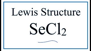 How to Draw the Lewis Dot Structure for SeCl2: Selenium dichloride