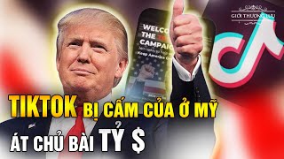 TIKTOK Bị Cấm,  Át Chủ Bài Của Ông Trump| Giới Thượng Lưu