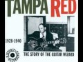 Tampa Red - I´ll Kill Your Soul (and Dare your Spirit to Move).