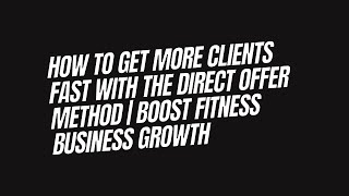 How to Get More Clients Fast with The Direct Offer Method | Boost Fitness Business Growth